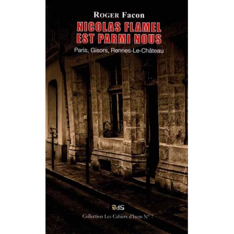 Nicolas Flamel est Parmi Nous: Paris, Gisors, Rennes-Le-Château